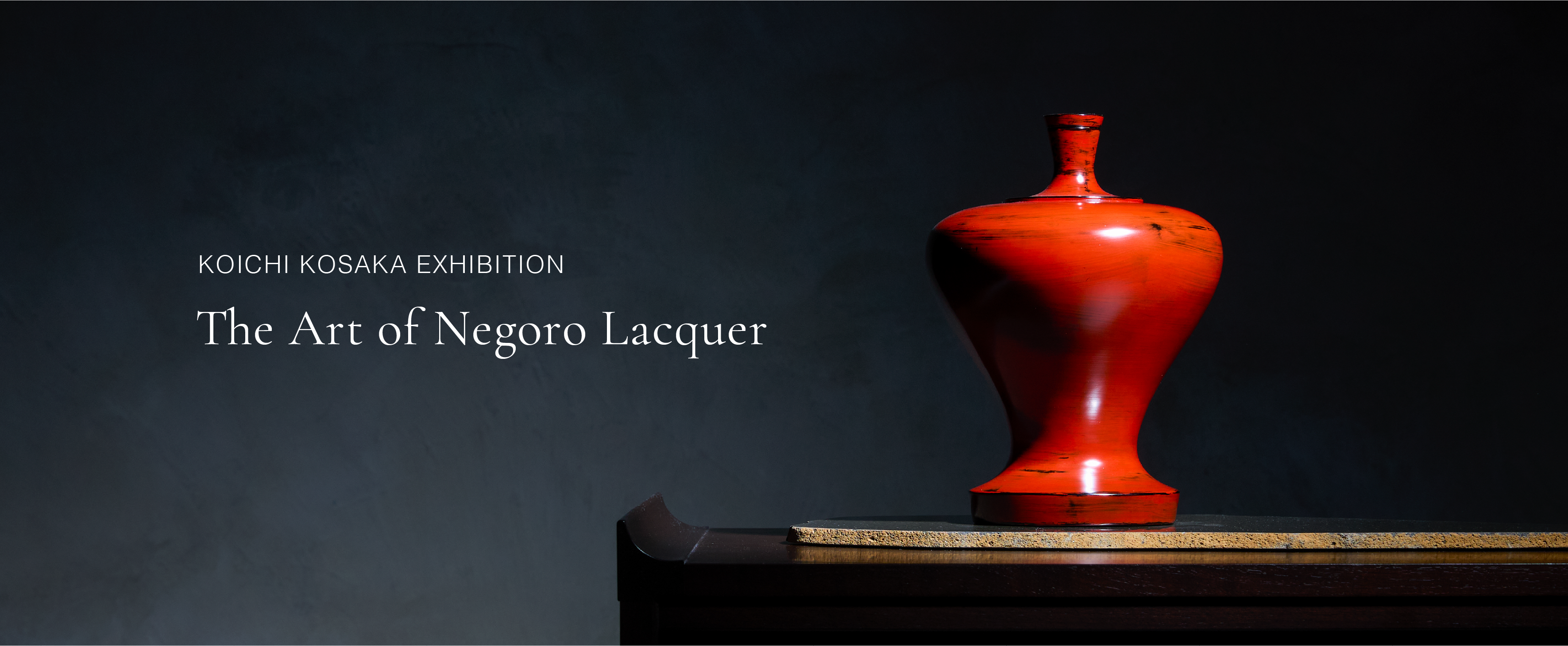 Koichi Kosaka Exhibition: The Miracle of Negoro Lacquer